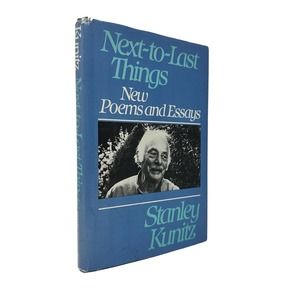 (Signed) Next-to-Last Things: New Poems & Essays by Stanley Kunitz